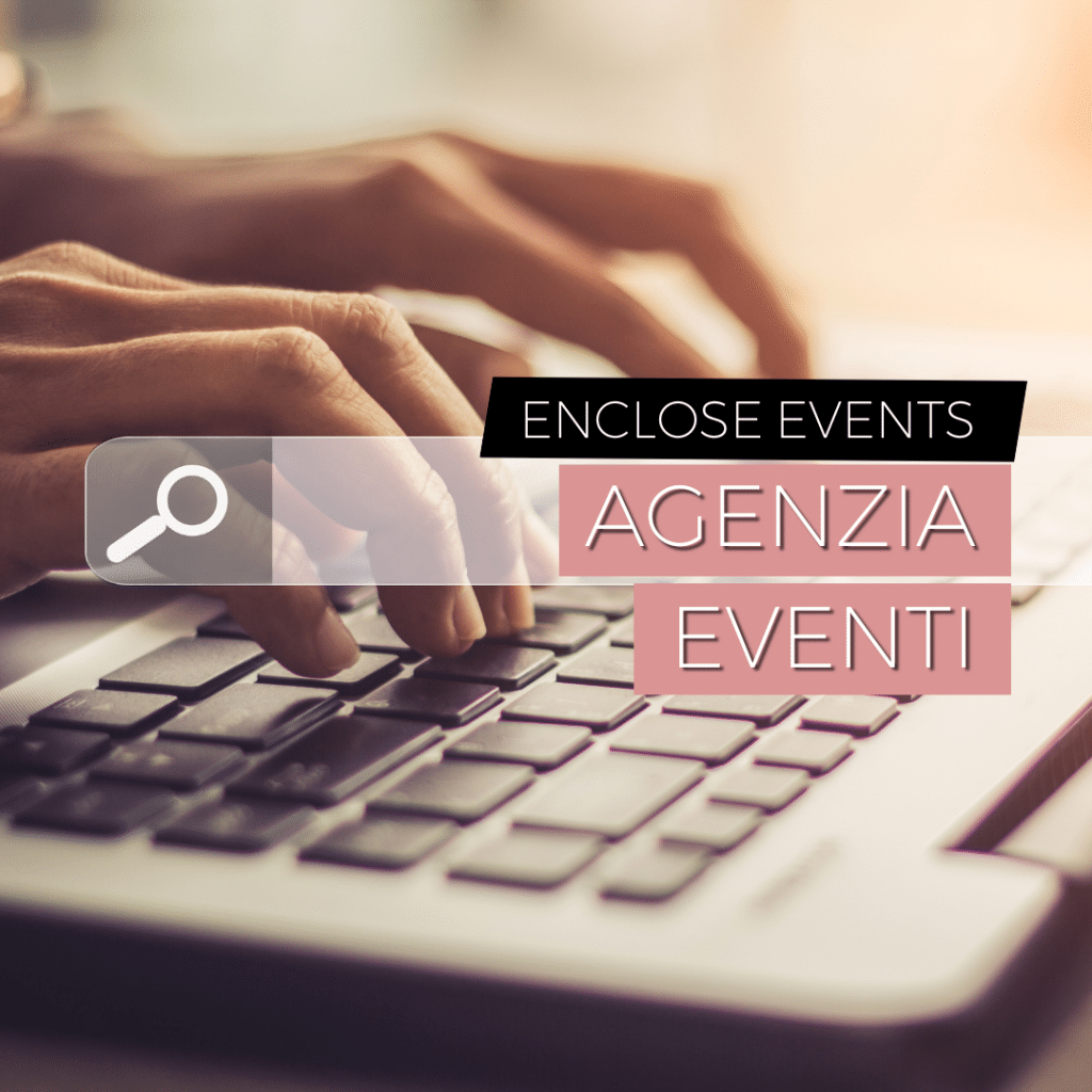 Come scegliere l'agenzia eventi - Enclose Events