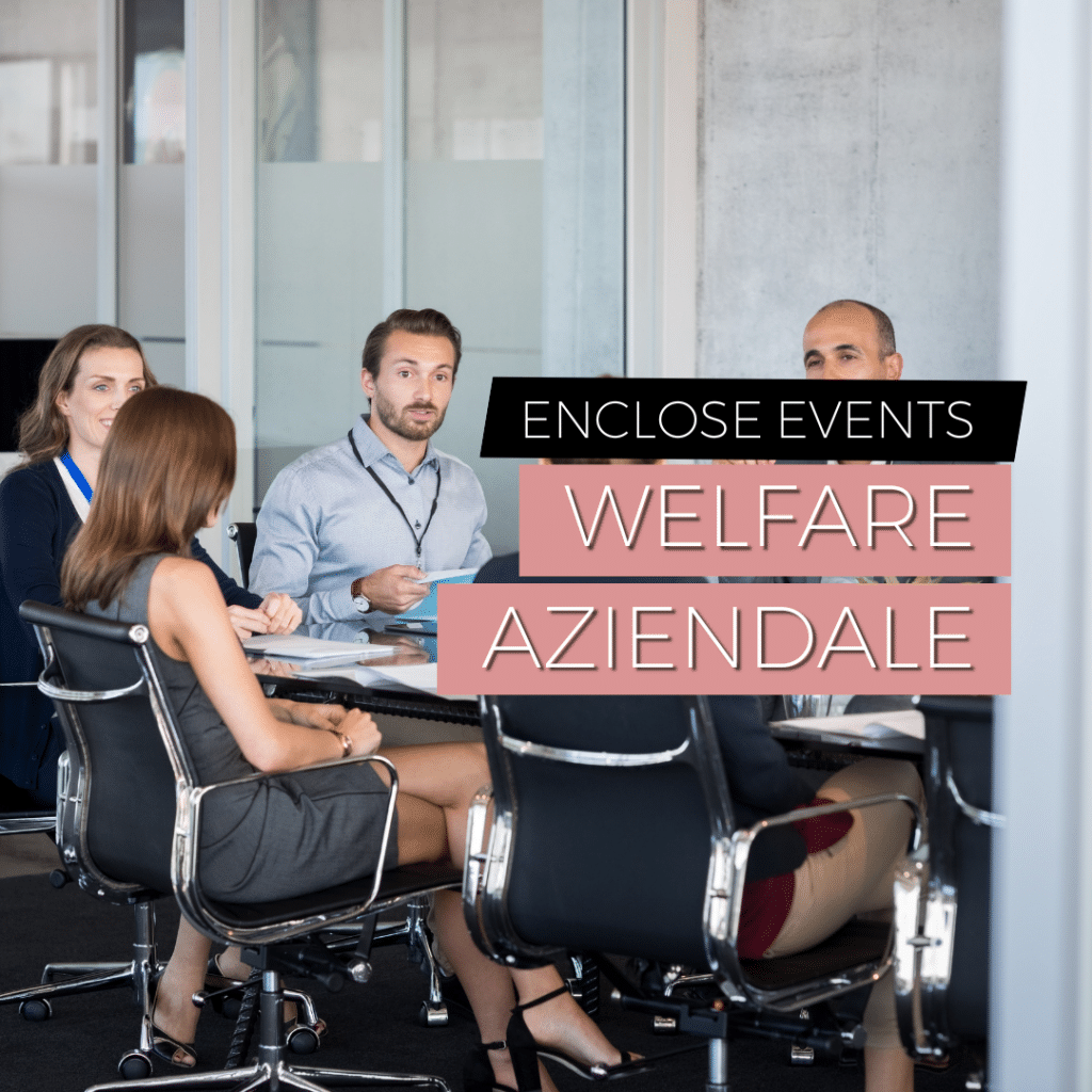Welfare Aziendale - Enclose Events spiega come applicare una strategia di eventi in un piano di welfare